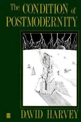 The Condition of Postmodernity: An Enquiry into the Origins of Cultural Change