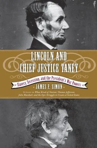 Lincoln and Chief Justice Taney: Slavery, Secession, and the President