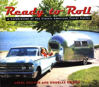 Ready to Roll: A Celebration of the Classic American Travel Trailer