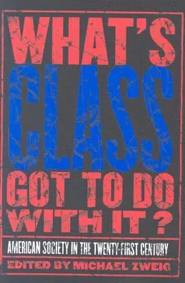 What's Class Got to Do with It?: American Society in the Twenty-First Century