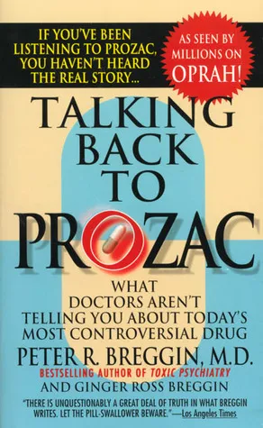 Talking Back to Prozac: What Doctors Aren't Telling You about Today's Most Controversial Drug