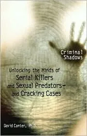 Unlocking the Minds of Serial Killers and Sexual Predators-and Cracking Cases (Criminal Shadows)