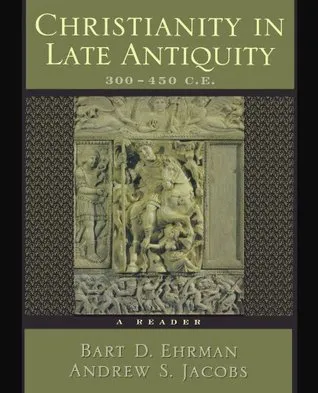 Christianity in Late Antiquity, 300-450 CE: A Reader