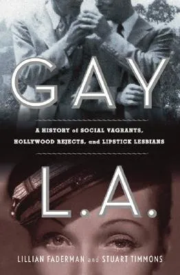 Gay L. A.: A History of Sexual Outlaws, Power Politics, and Lipstick Lesbians