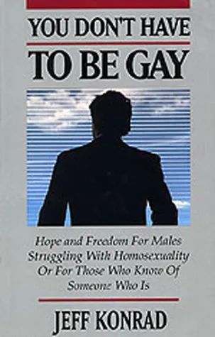 You Don't Have to Be Gay: Hope and Freedom for Males Struggling with Homosexuality, or for Those Who Know of Someone Who Is