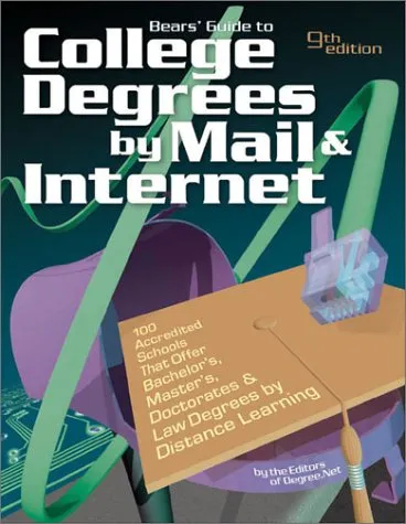 Bears' Guide to College Degrees by Mail & Internet: 100 Accredited Schools That Offer Bachelor'S, Master'S, Doctorates, and Law Degrees by Distanc