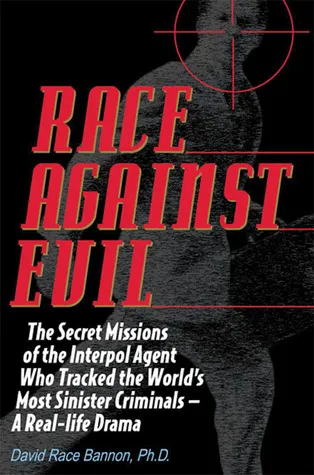 Race Against Evil: The Secret Missions of the Interpol Agent Who Tracked the World