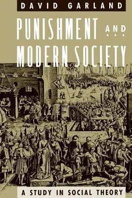 Punishment and Modern Society: A Study in Social Theory