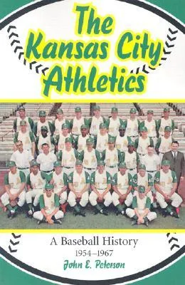 The Kansas City Athletics: A Baseball History, 1954-1967