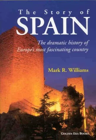 The Story of Spain: The Dramatic History of Europe's Most Fascinating Country