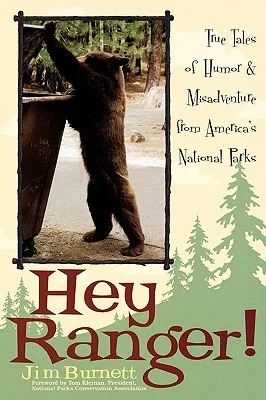 Hey Ranger! True Tales of Humor & Misadventure from America