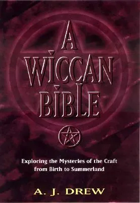 Wiccan Bible: Exploring the Mysteries of the Craft From Birth to Summerland