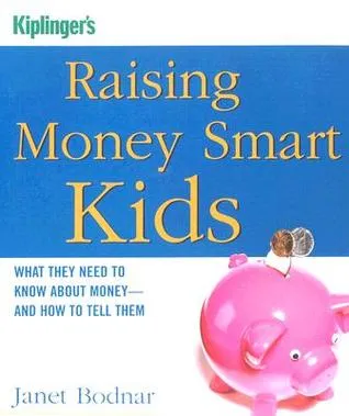 Raising Money Smart Kids: What They Need to Know about Money and How to Tell Them (Kiplinger