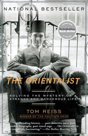 The Orientalist: Solving the Mystery of a Strange and Dangerous Life