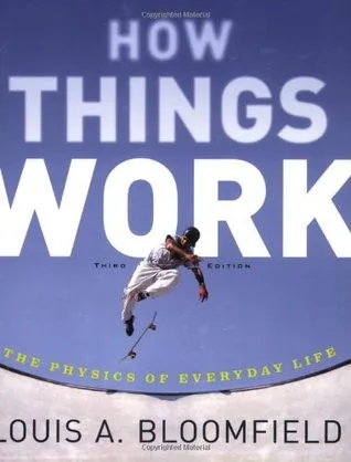 How Things Work: The Physics of Everyday Life