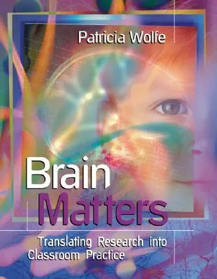 Brain Matters: Translating Research Into Classroom Practice