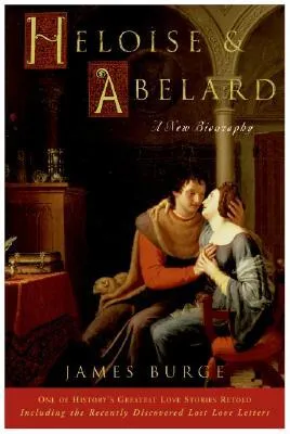 Heloise & Abelard: A New Biography