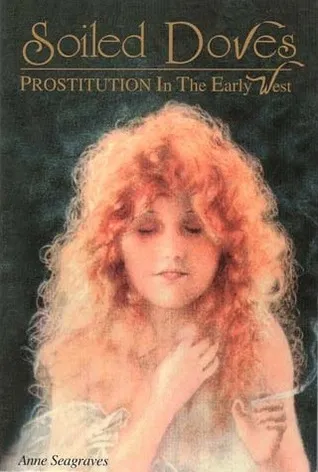 Soiled Doves: Prostitution in the Early West