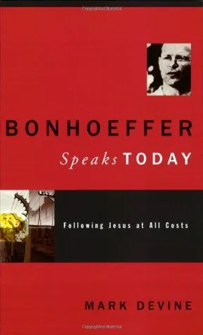 Bonhoeffer Speaks Today: Following Jesus at all Costs