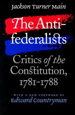 Antifederalists (Published for the Omohundro Institute of Early American History and Culture, Williamsburg, Virginia)