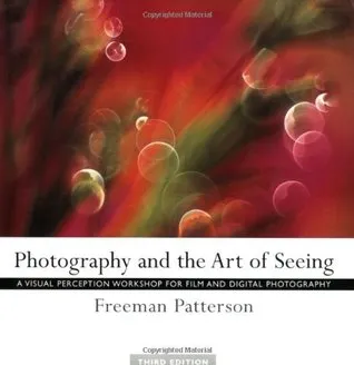 Photography and the Art of Seeing: A Visual Perception Workshop for Film and Digital Photography