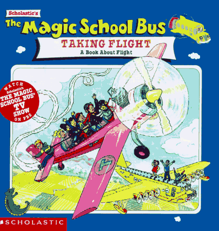 The Magic School Bus Taking Flight: A Book About Flight