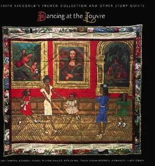 Dancing at the Louvre: Faith Ringgold's French Collection and Other Story Quilts