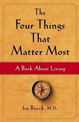 The Four Things That Matter Most: A Book About Living