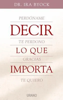 Decir Lo Que Importa / the Four Things That Matter Most