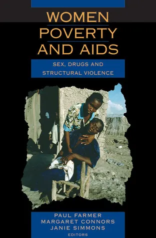 Women, Poverty and AIDS: Sex, Drugs and Structural Violence