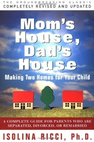 Mom's House, Dad's House: Making Two Homes for Your Child