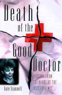 Death of the Good Doctor: Lessons from the Heart of the AIDS Epidemic