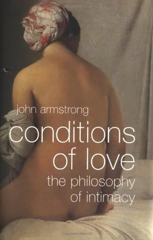 Conditions of Love: The Philosophy of Intimacy