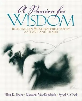 A Passion for Wisdom: Readings in Western Philosophy on Love and Desire