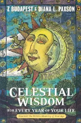 Celestial Wisdom for Every Year of Your Life: Discover the Hidden Meaning of Your Age