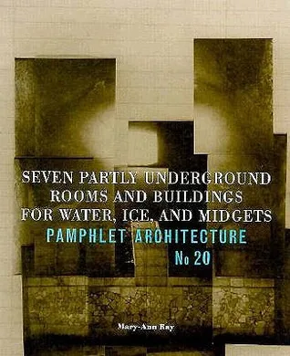 Pamphlet Architecture 20: Seven Partly Underground Rooms and Buildings for Water, Ice, and Midgets