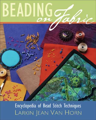 Beading on Fabric: Encyclopedia of Bead Stitch Techniques