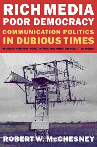 Rich Media, Poor Democracy: Communication Politics in Dubious Times