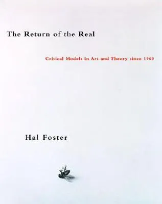 The Return of the Real: Art and Theory at the End of the Century