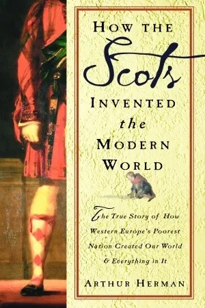 How the Scots Invented the Modern World: The True Story of How Western Europe