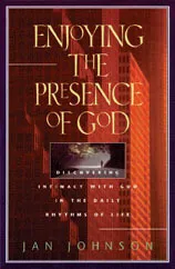 Enjoying the Presence of God: Discovering Intimacy with God in the Daily Rhythms of Life