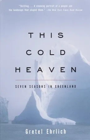 This Cold Heaven: Seven Seasons in Greenland