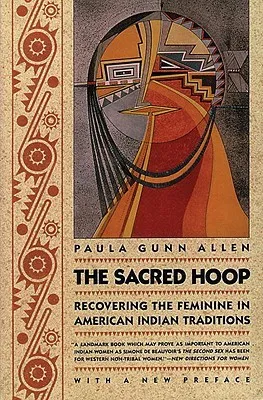 The Sacred Hoop: Recovering the Feminine in American Indian Traditions