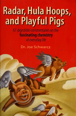 Radar, Hula Hoops, and Playful Pigs: 67 Digestible Commentaries on the Fascinating Chemistry of Everyday Life