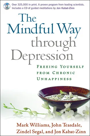 The Mindful Way through Depression: Freeing Yourself from Chronic Unhappiness