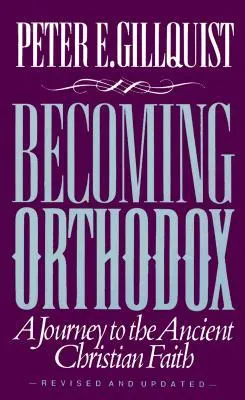 Becoming Orthodox: A Journey to the Ancient Christian Faith