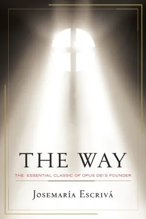 The Way: The Essential Classic of Opus Dei