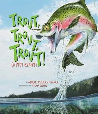 Trout, Trout, Trout: (A Fish Chant)