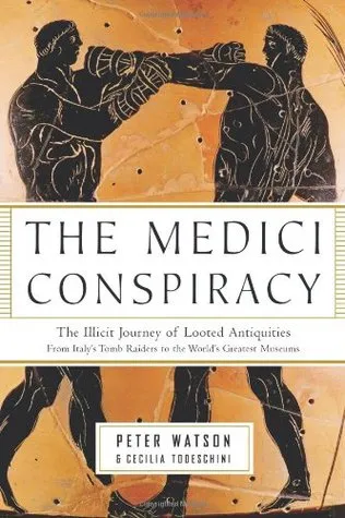 The Medici Conspiracy: The Illicit Journey of Looted Antiquities--From Italy's Tomb Raiders to the World's Greatest Museums