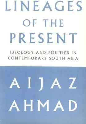 Lineages of the Present: Ideology and Politics in Contemporary South Asia